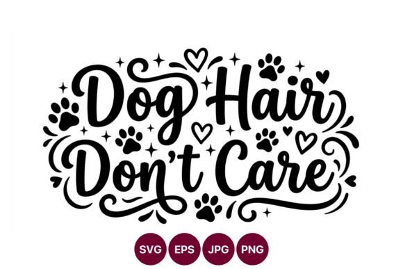 Dog Hair Dont Care Script Paw Prints