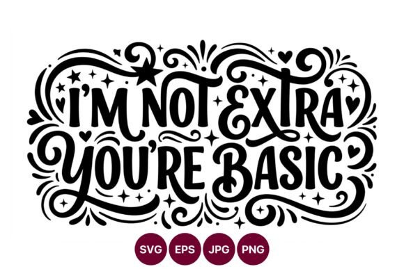 Im Not Extra Youre Basic Script: Graphics & Illustrations