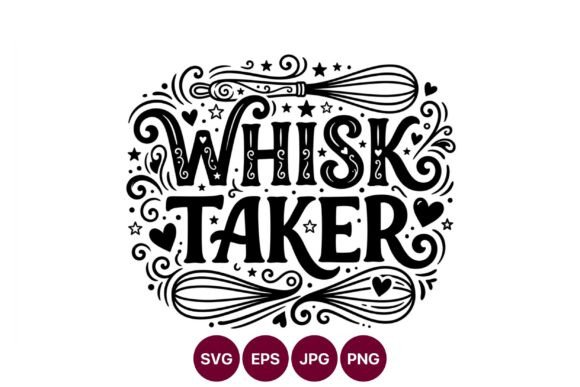 Whisk Taker Phrase Vector Art: Graphics & Illustrations for Bakers & Makers